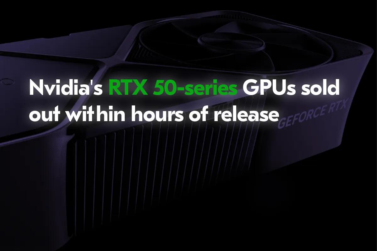 Karty z serii Nvidia GeForce RTX 50 wyprzedają się w ciągu kilku godzin